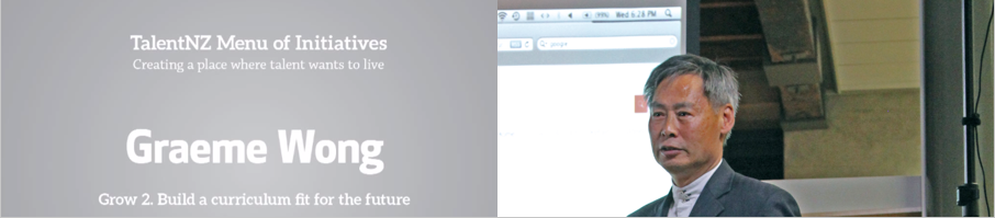 TalentNZ Menu of Initiatives launch: Graeme Wong – Building a curriculum fit for the future
